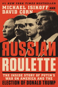 Russian Roulette: The Inside Story of Putin’s War on America and the Election of Donald Trump. 